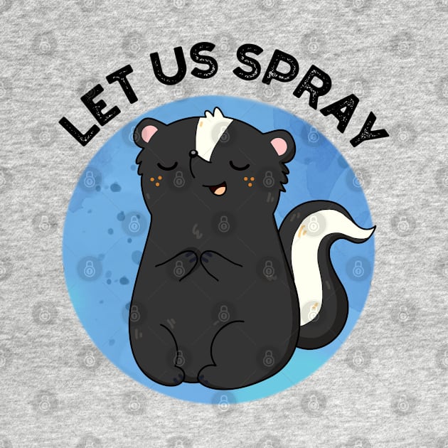 Let Us Spray Funny Skunk Pun by punnybone